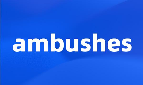 ambushes