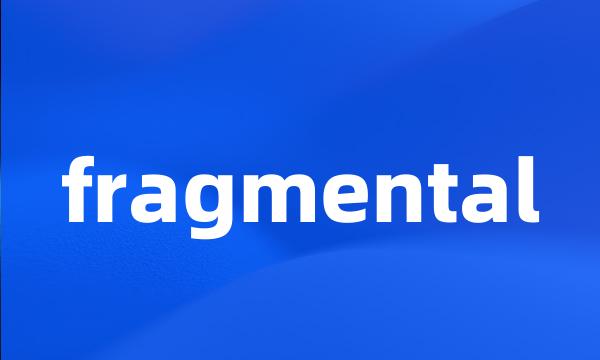 fragmental