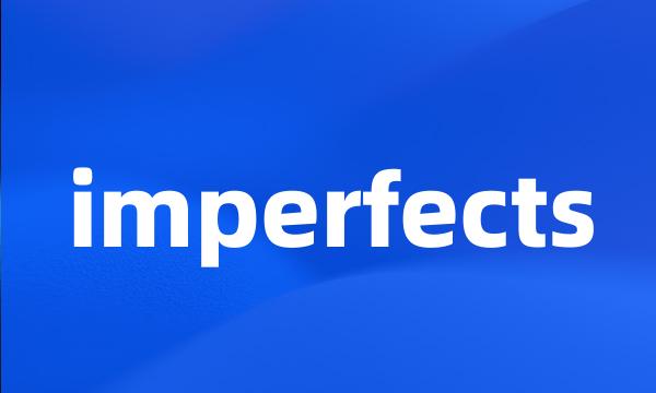 imperfects