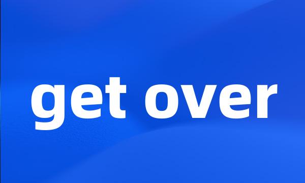 get over