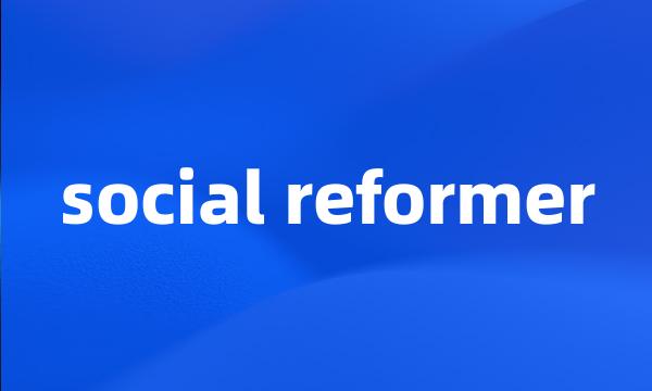 social reformer