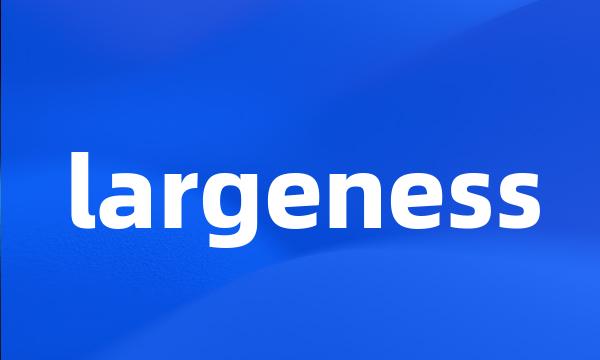 largeness