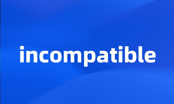 incompatible