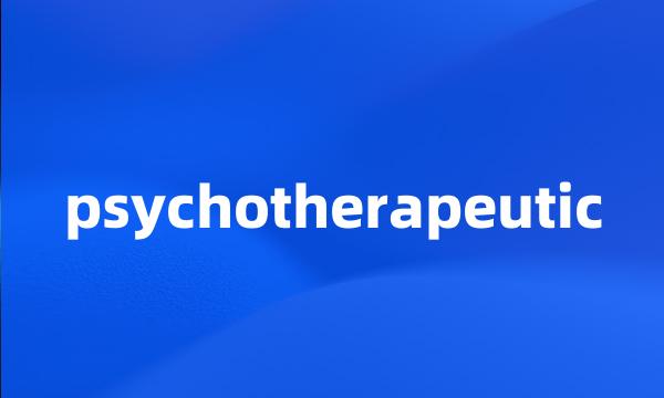 psychotherapeutic