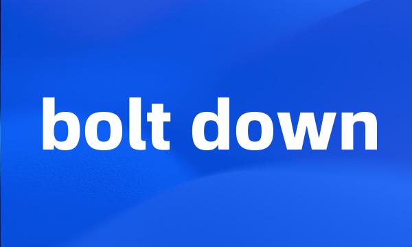 bolt down