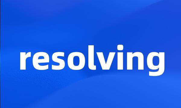 resolving