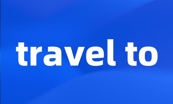 travel to