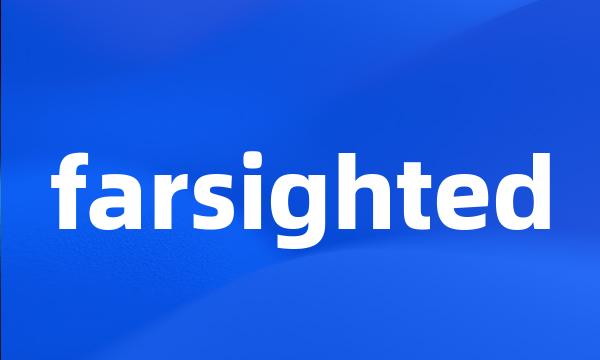 farsighted