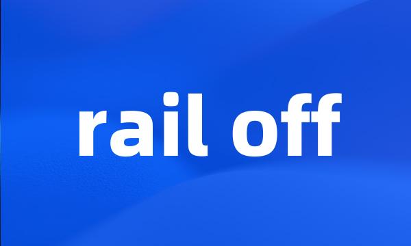 rail off