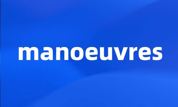 manoeuvres