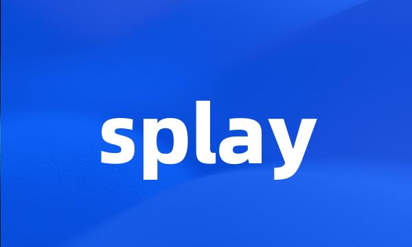 splay