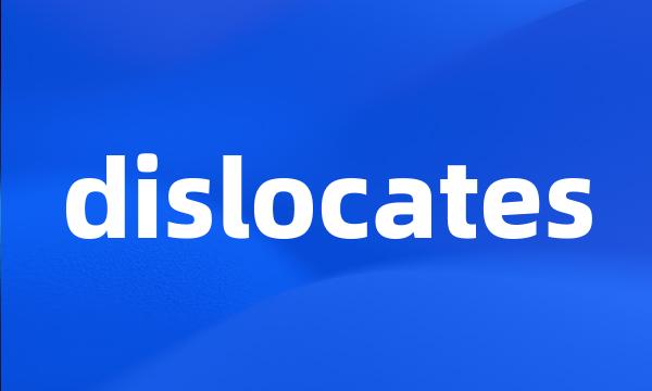 dislocates