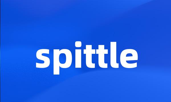 spittle