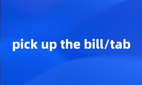 pick up the bill/tab