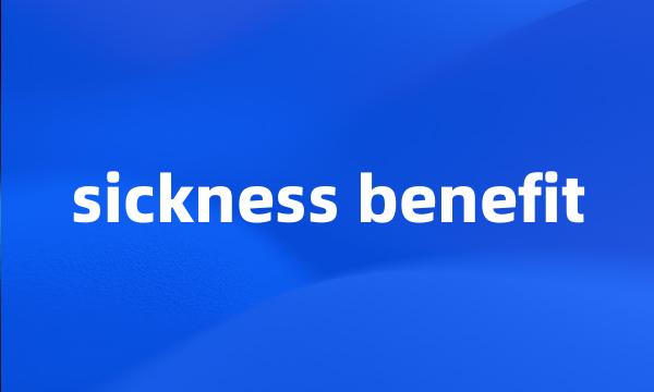 sickness benefit