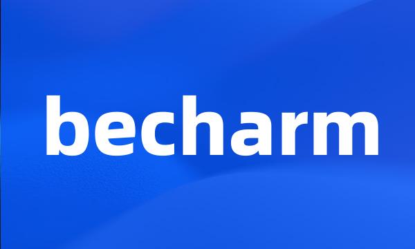 becharm