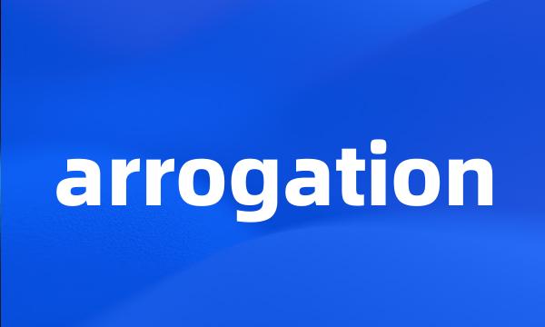 arrogation