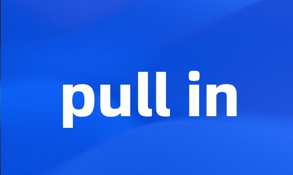 pull in