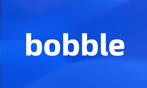 bobble