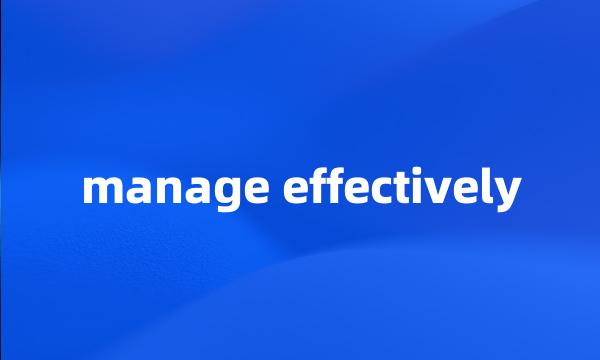 manage effectively