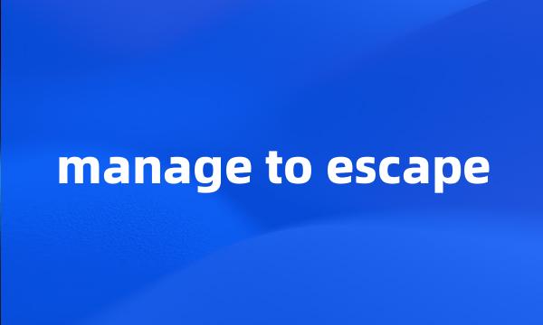 manage to escape