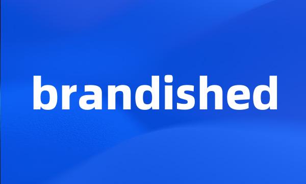 brandished