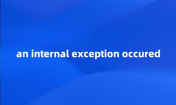 an internal exception occured