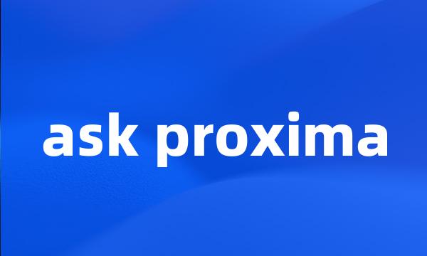 ask proxima