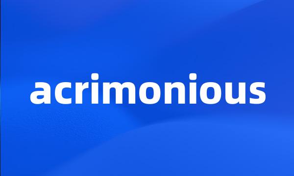 acrimonious