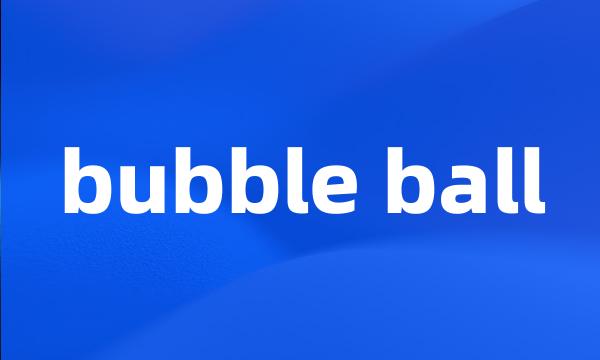 bubble ball