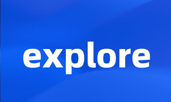 explore