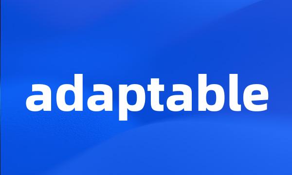 adaptable