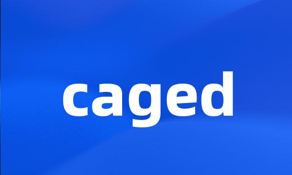 caged