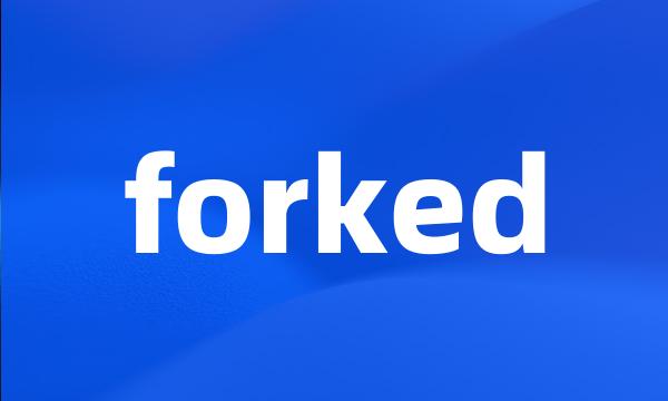 forked