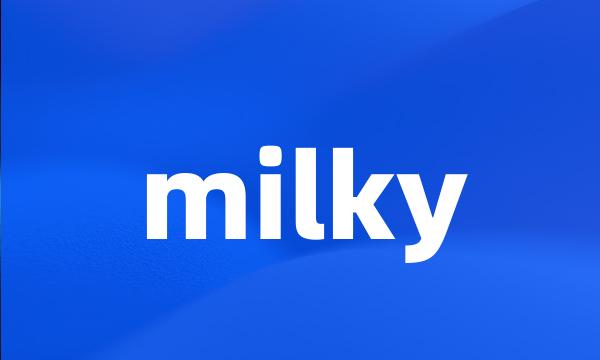 milky