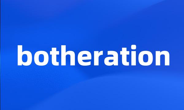 botheration