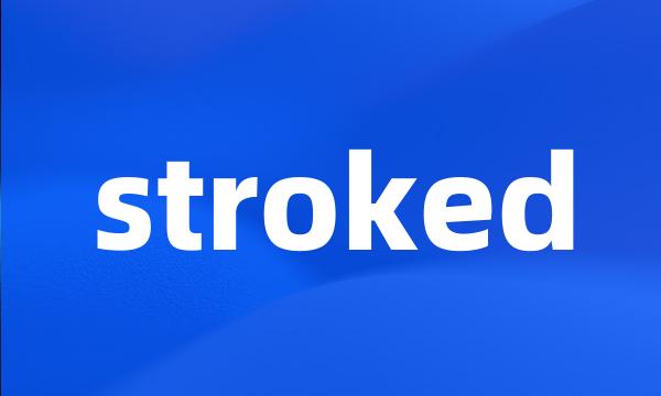 stroked