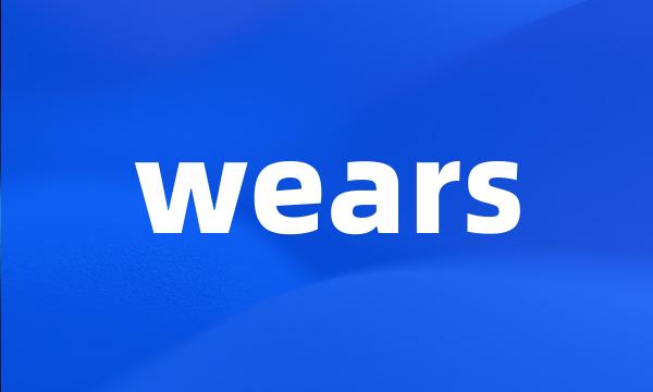 wears