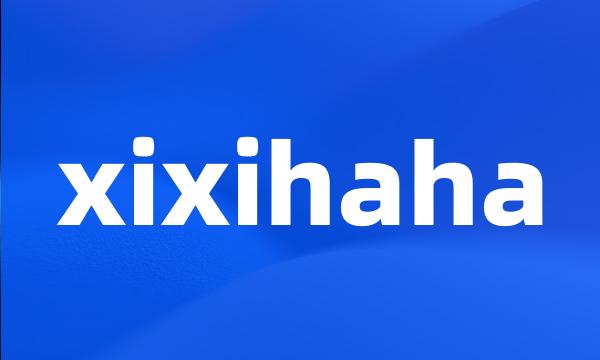 xixihaha