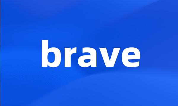 brave