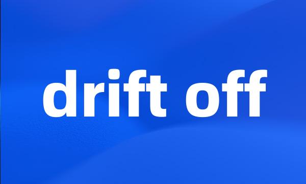 drift off