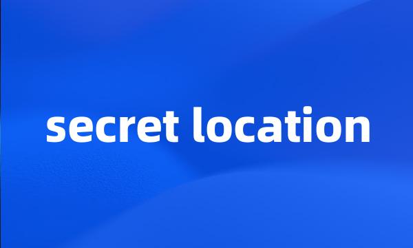 secret location