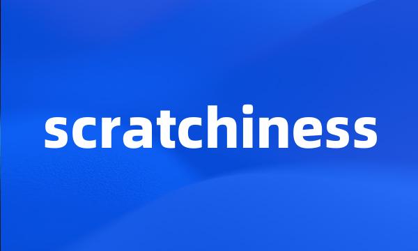 scratchiness