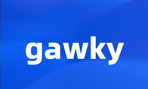 gawky