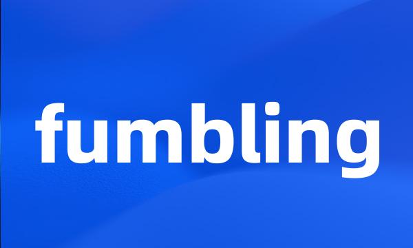 fumbling