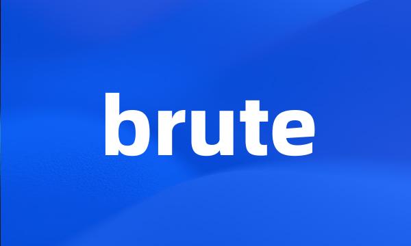 brute