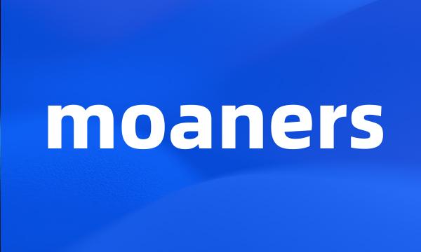 moaners