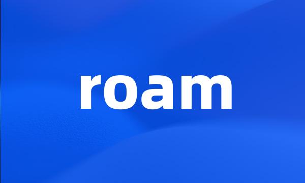 roam