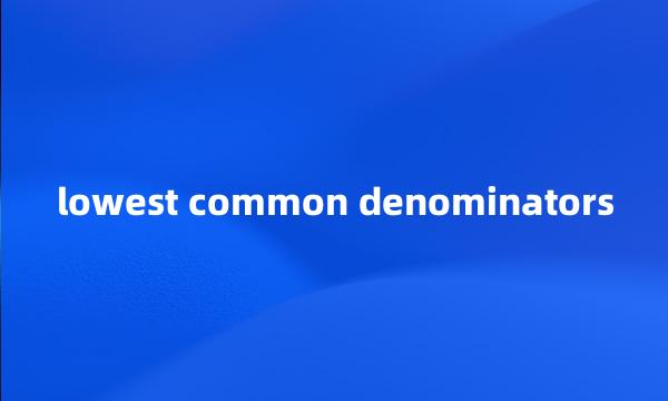 lowest common denominators