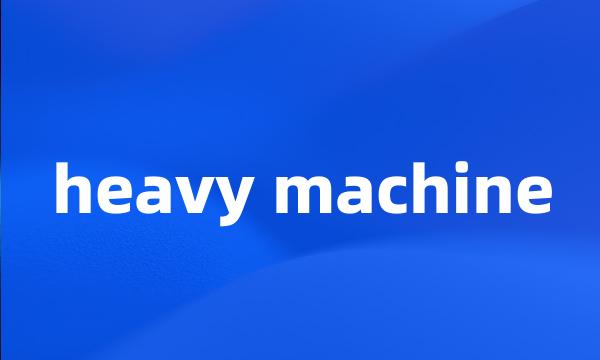 heavy machine